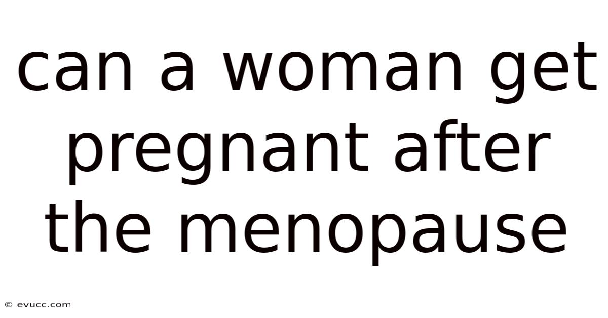 Can A Woman Get Pregnant After The Menopause