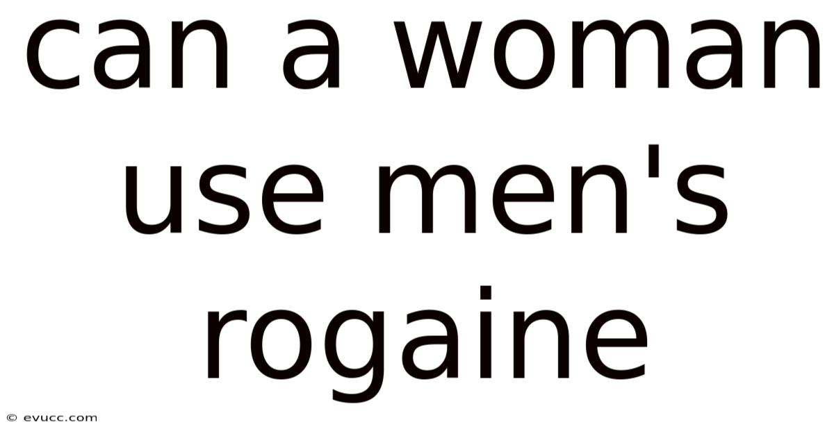 Can A Woman Use Men's Rogaine