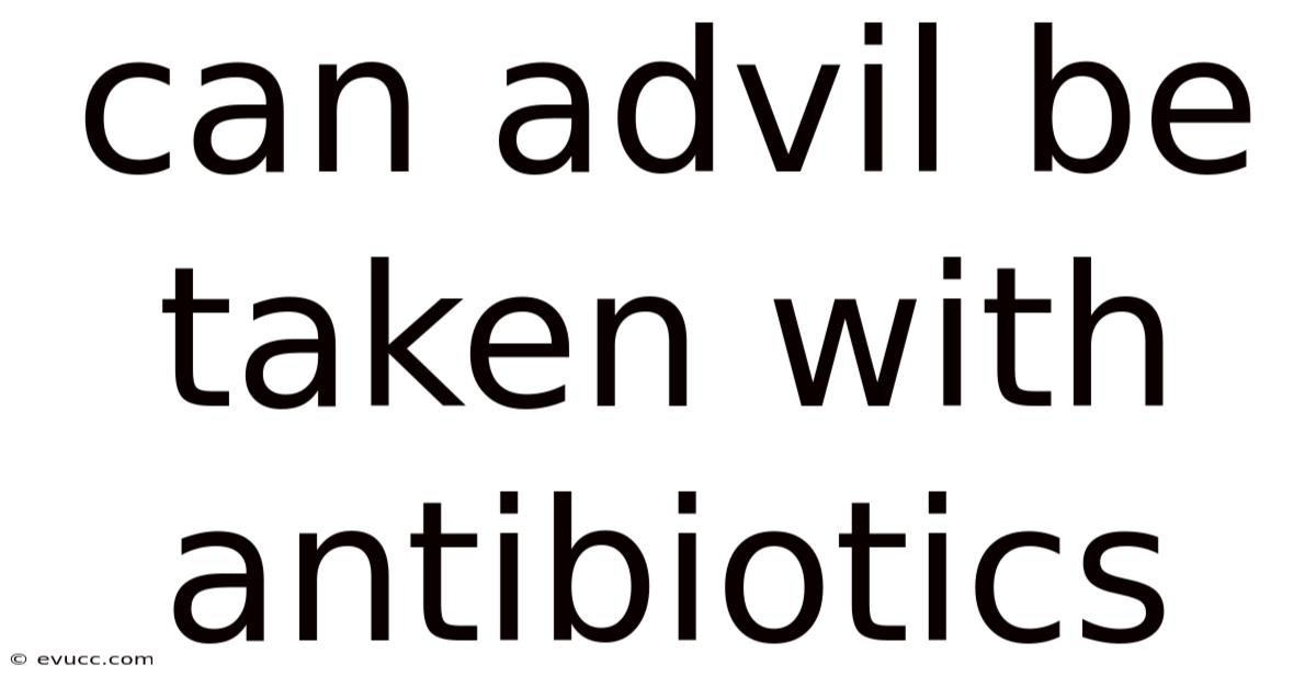 Can Advil Be Taken With Antibiotics