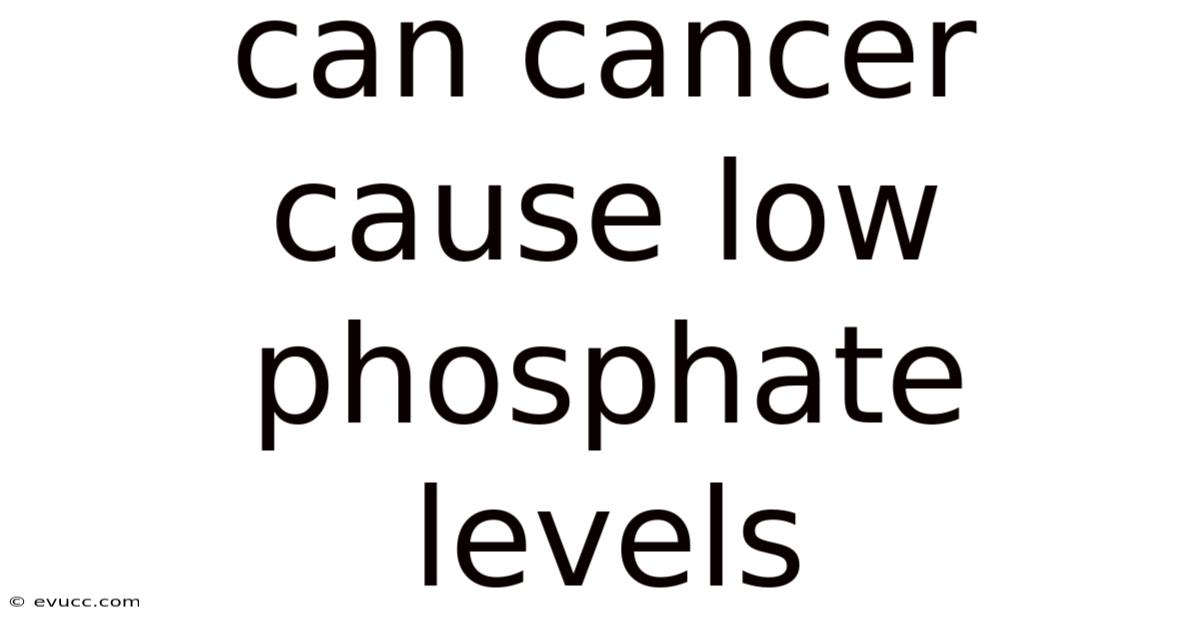 Can Cancer Cause Low Phosphate Levels