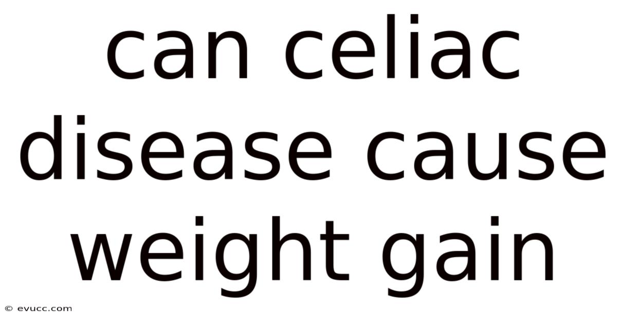 Can Celiac Disease Cause Weight Gain