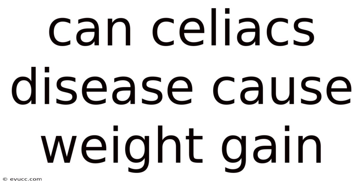 Can Celiacs Disease Cause Weight Gain