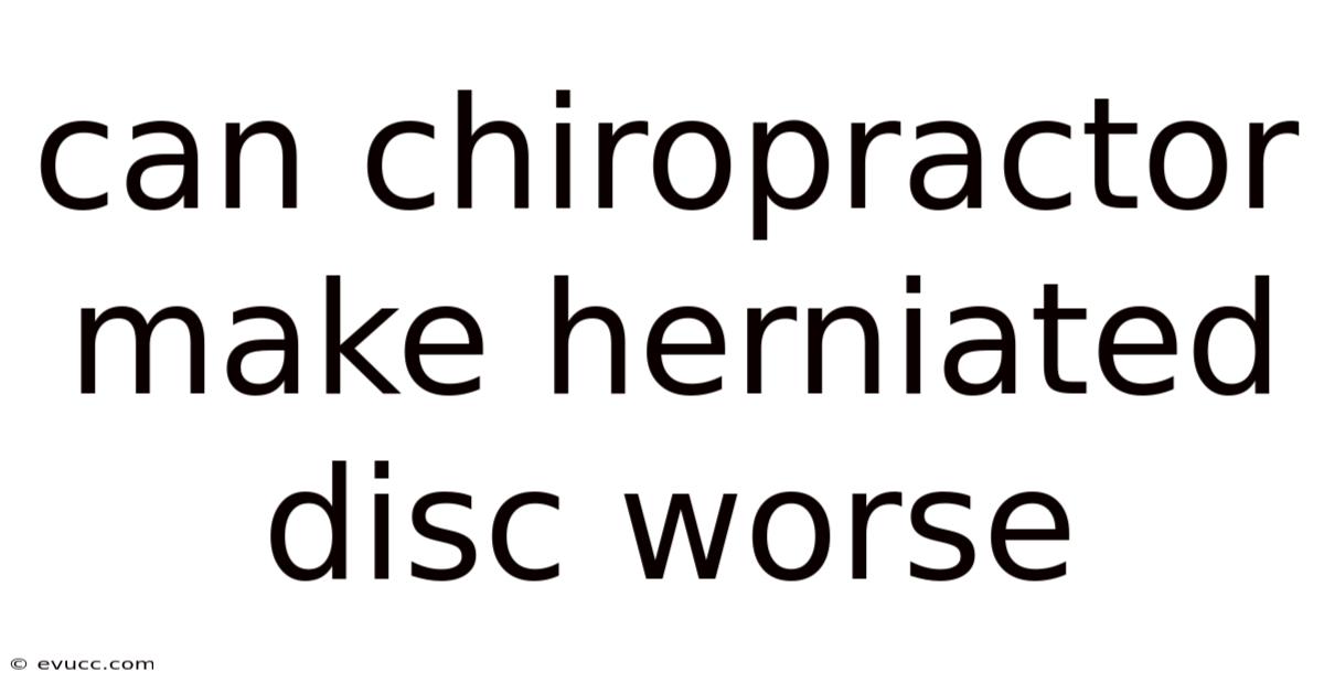 Can Chiropractor Make Herniated Disc Worse