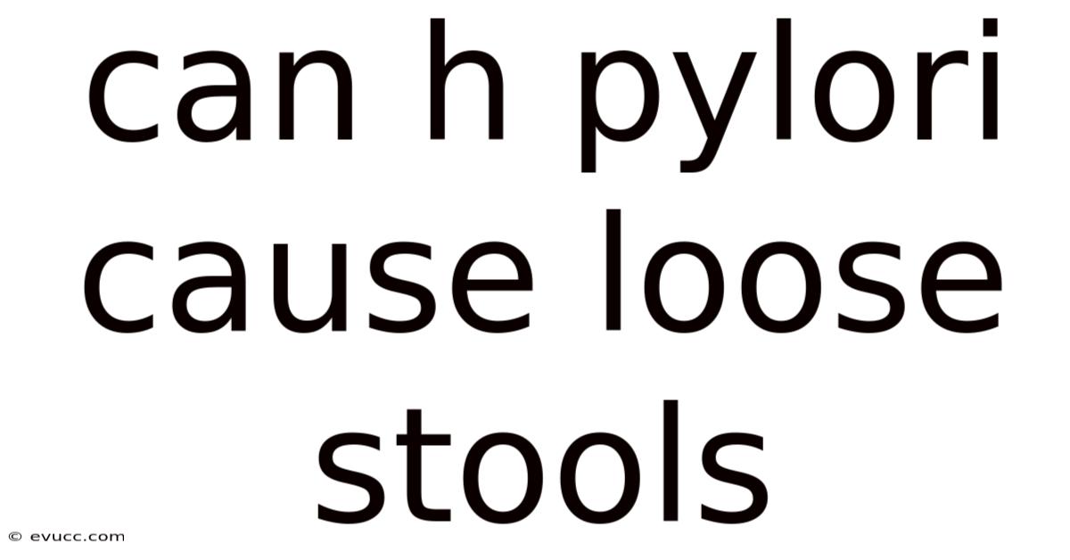 Can H Pylori Cause Loose Stools