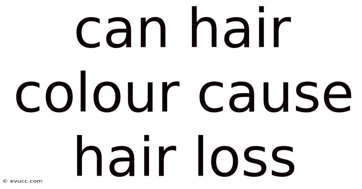 Can Hair Colour Cause Hair Loss