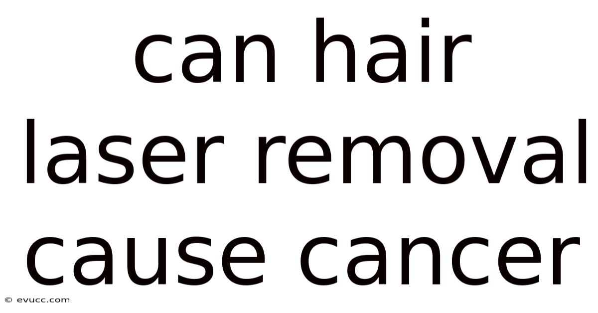 Can Hair Laser Removal Cause Cancer