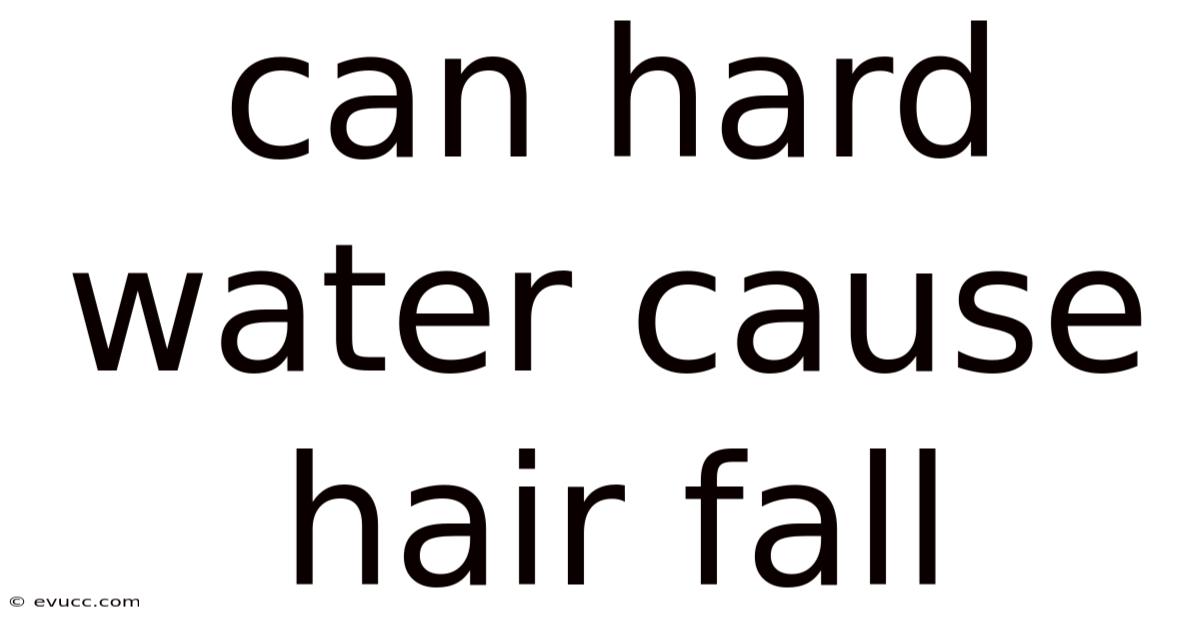 Can Hard Water Cause Hair Fall