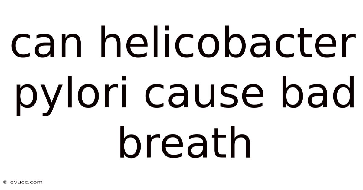 Can Helicobacter Pylori Cause Bad Breath