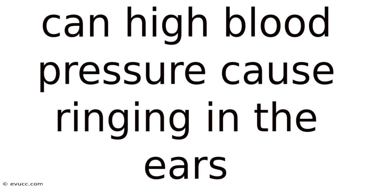 Can High Blood Pressure Cause Ringing In The Ears
