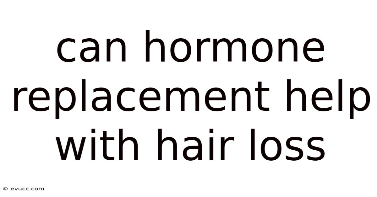 Can Hormone Replacement Help With Hair Loss