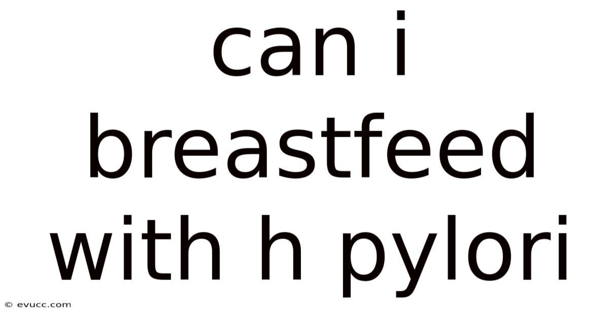 Can I Breastfeed With H Pylori