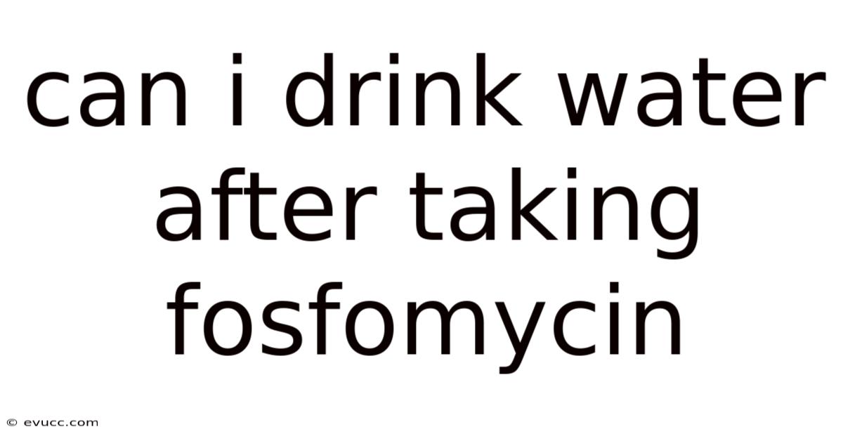 Can I Drink Water After Taking Fosfomycin