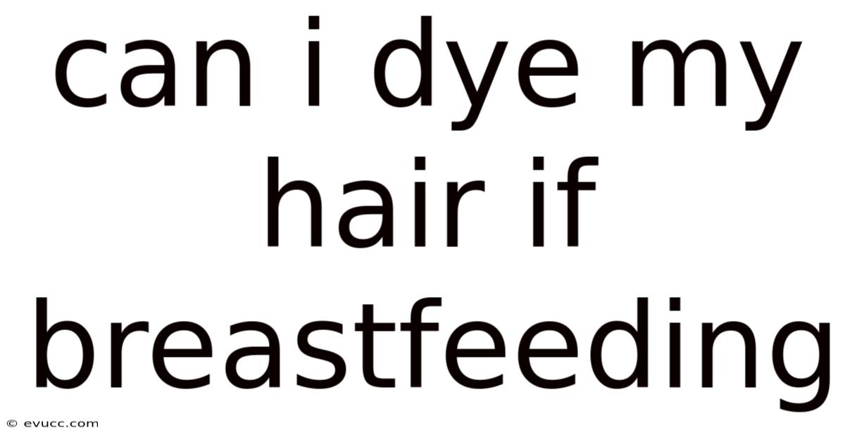 Can I Dye My Hair If Breastfeeding