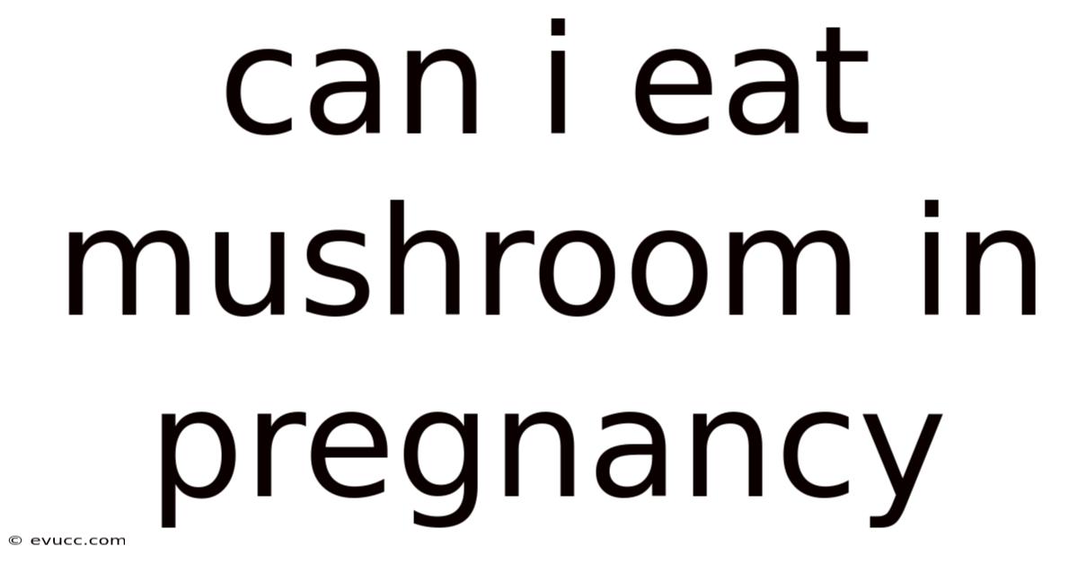 Can I Eat Mushroom In Pregnancy