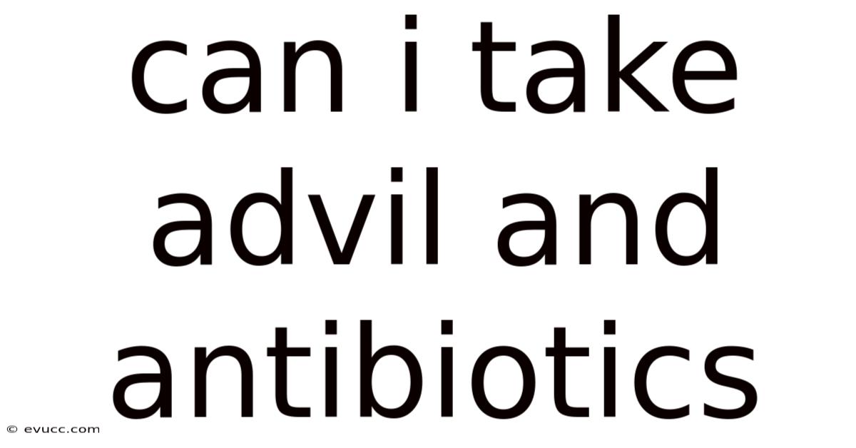 Can I Take Advil And Antibiotics