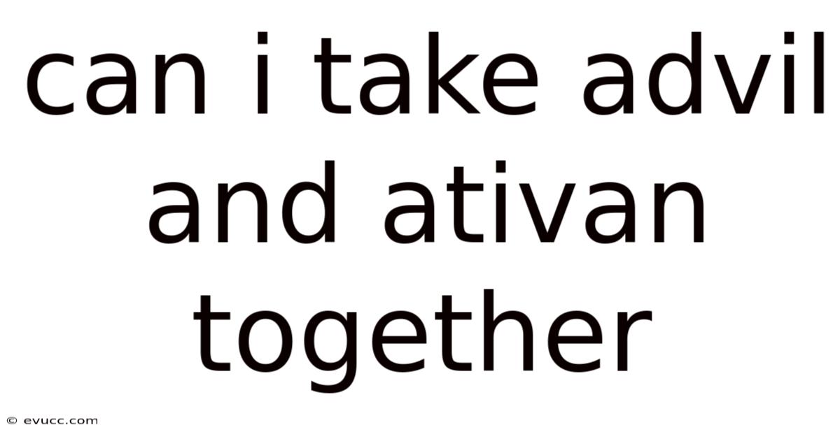 Can I Take Advil And Ativan Together