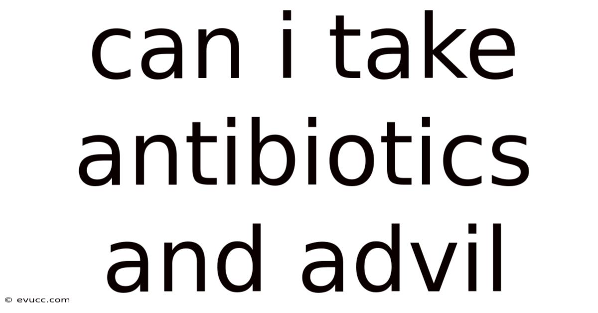 Can I Take Antibiotics And Advil
