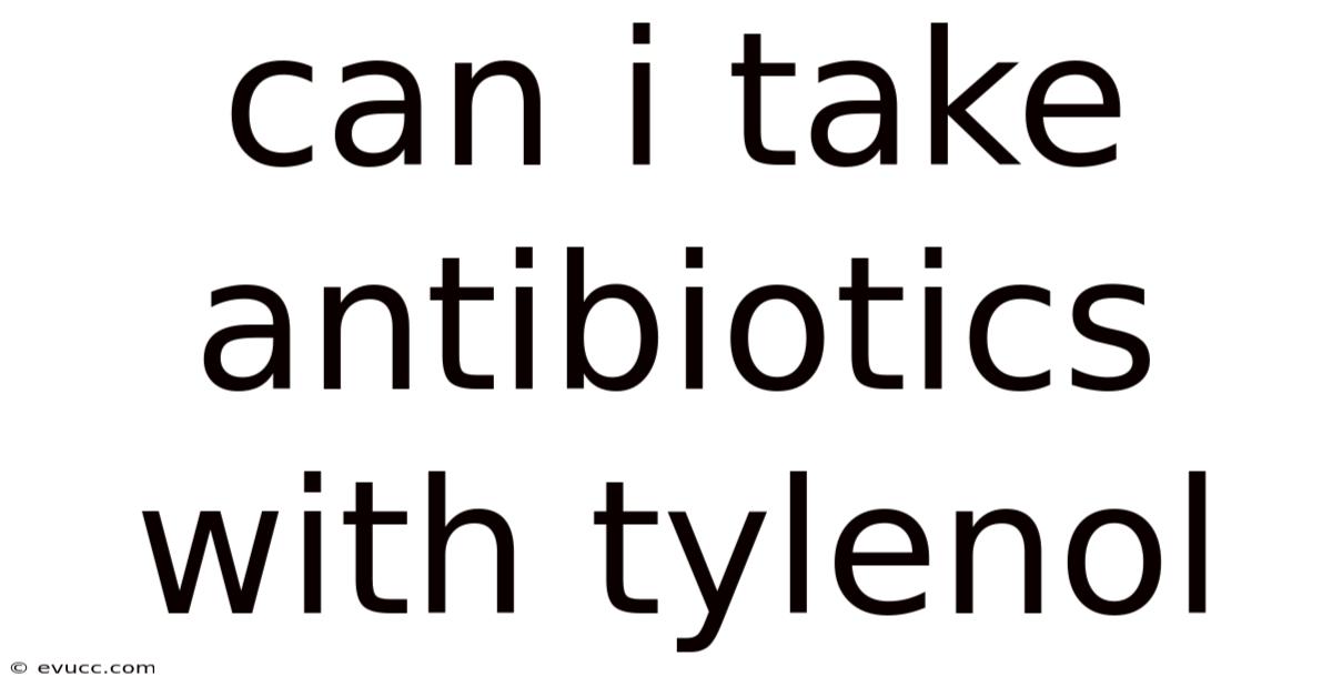 Can I Take Antibiotics With Tylenol