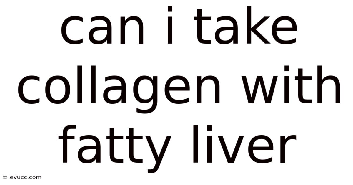 Can I Take Collagen With Fatty Liver