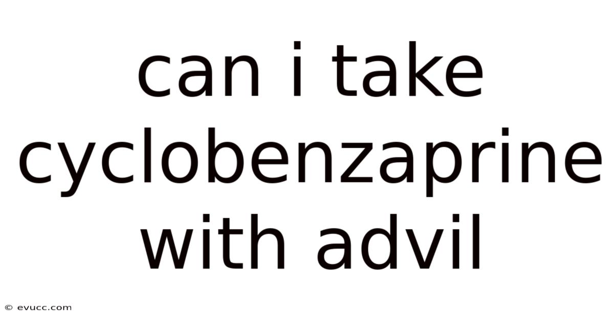 Can I Take Cyclobenzaprine With Advil