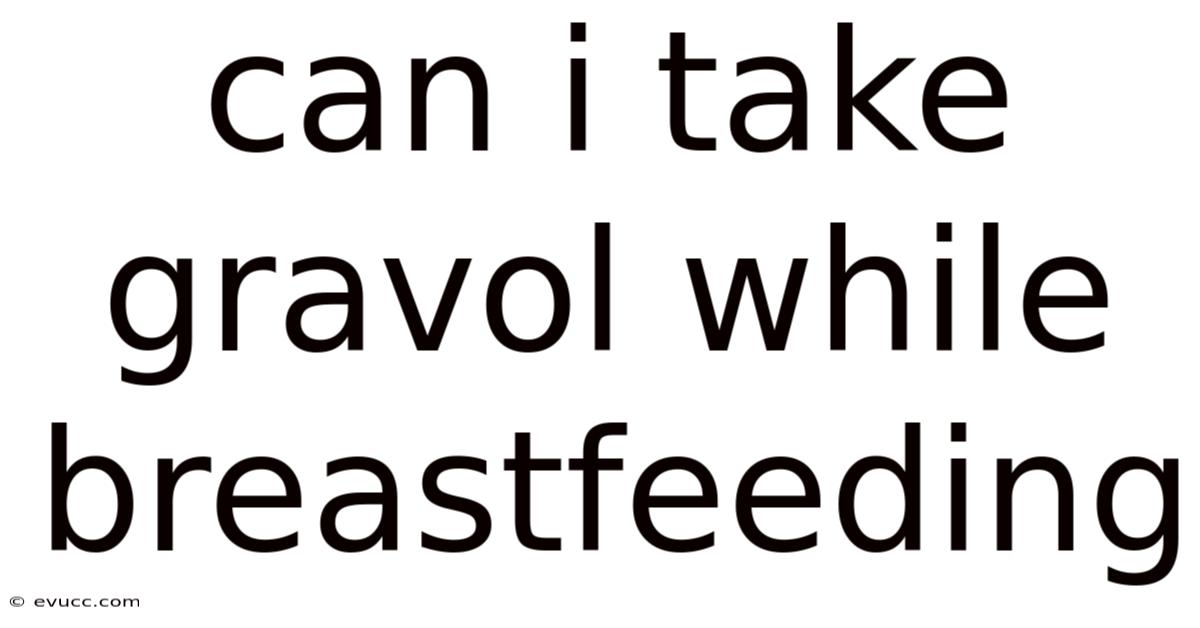 Can I Take Gravol While Breastfeeding
