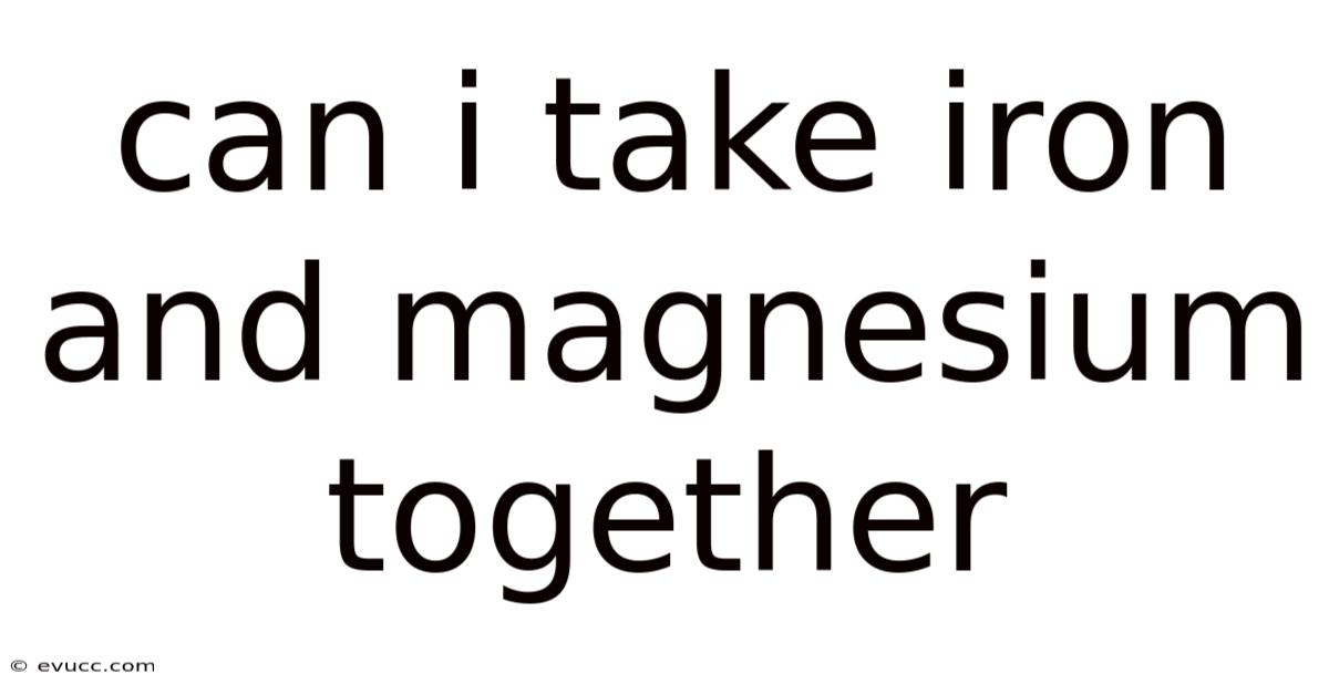 Can I Take Iron And Magnesium Together