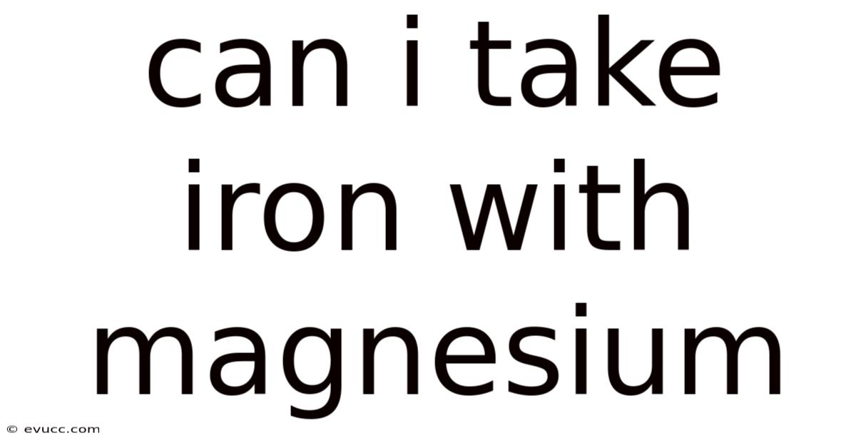 Can I Take Iron With Magnesium