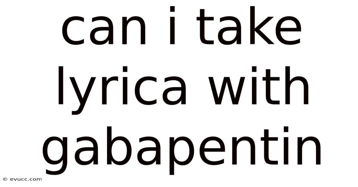 Can I Take Lyrica With Gabapentin