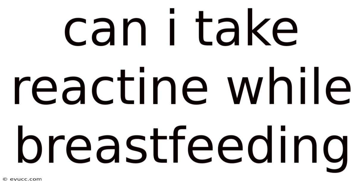 Can I Take Reactine While Breastfeeding
