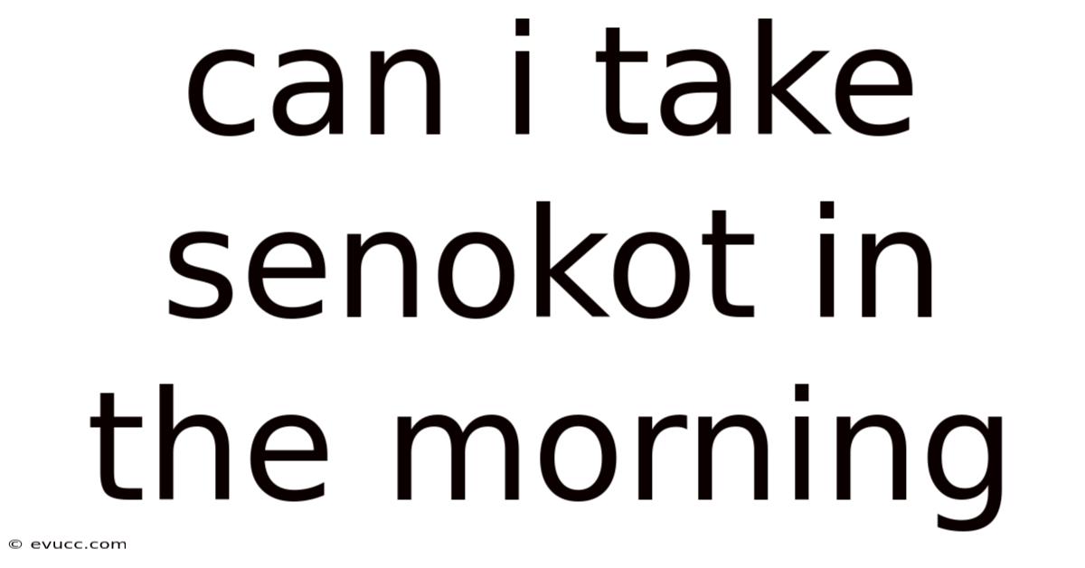Can I Take Senokot In The Morning