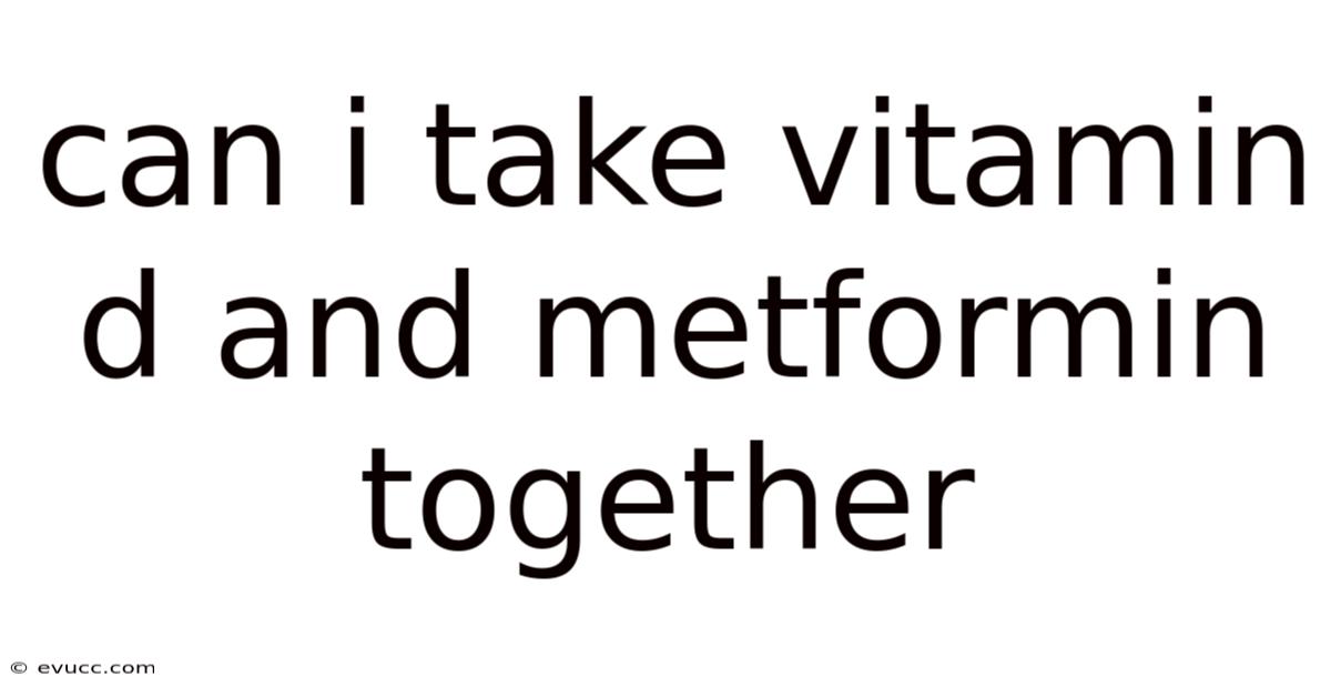 Can I Take Vitamin D And Metformin Together
