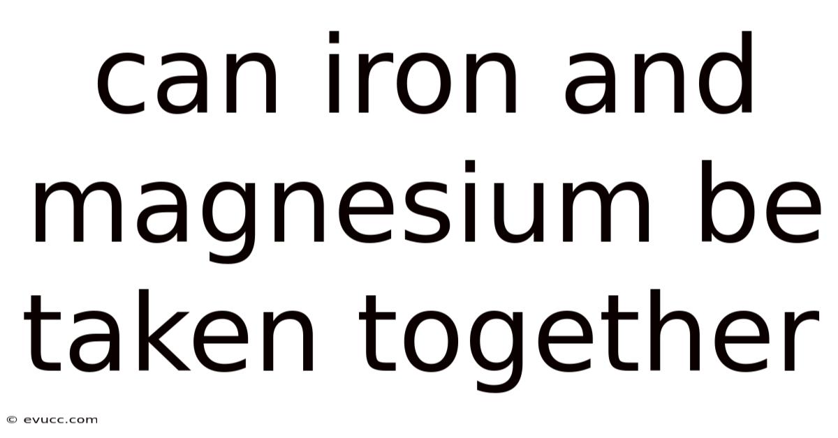 Can Iron And Magnesium Be Taken Together