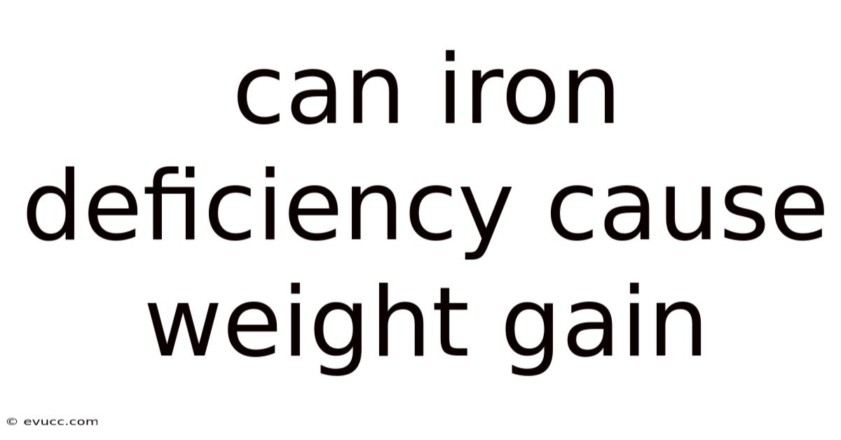 Can Iron Deficiency Cause Weight Gain