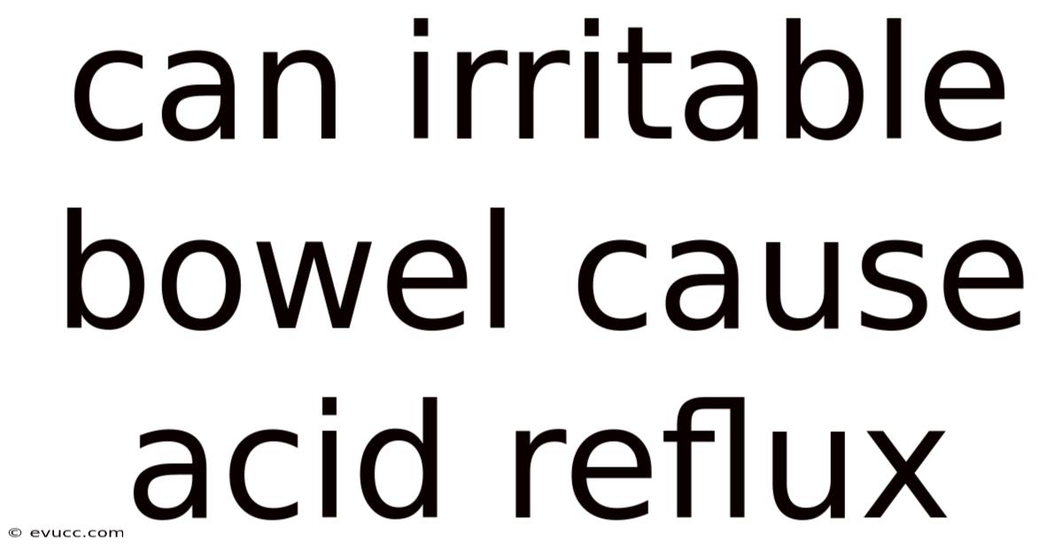 Can Irritable Bowel Cause Acid Reflux