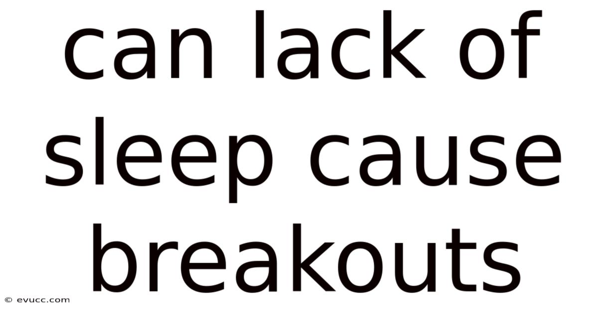Can Lack Of Sleep Cause Breakouts