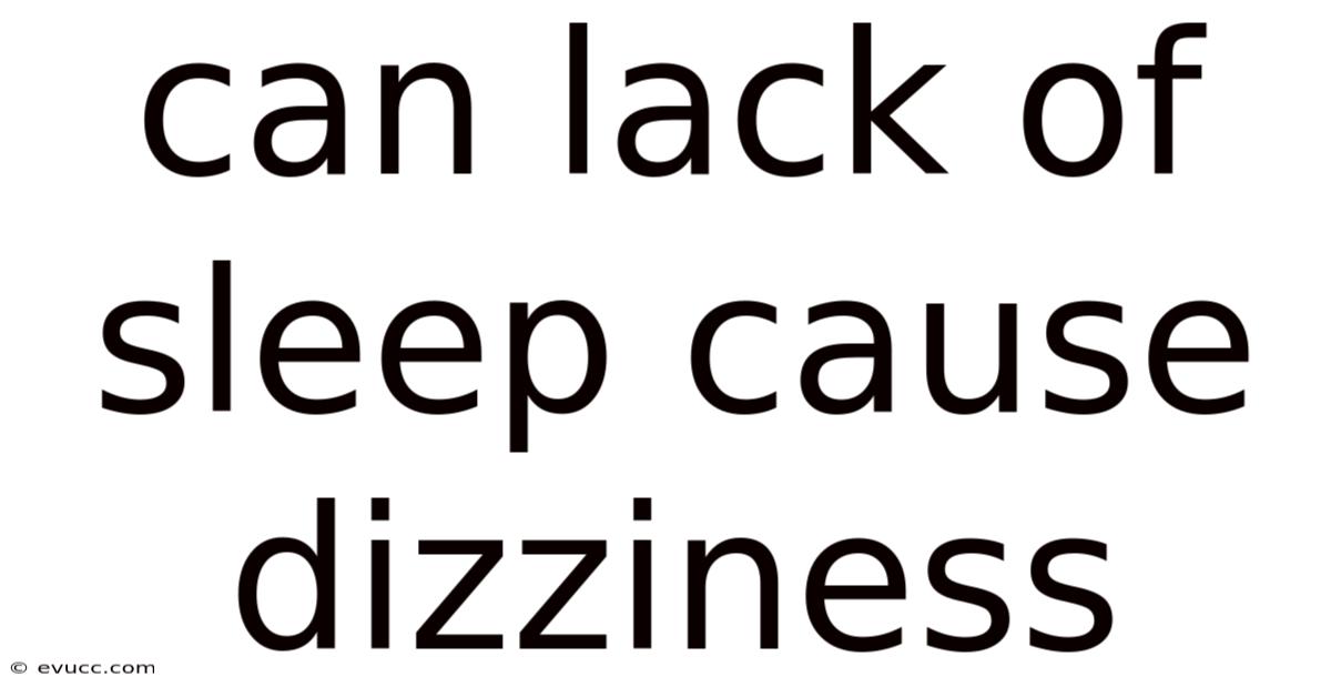 Can Lack Of Sleep Cause Dizziness