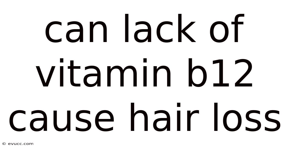 Can Lack Of Vitamin B12 Cause Hair Loss