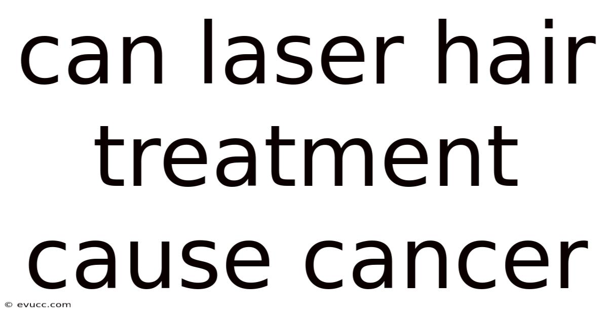 Can Laser Hair Treatment Cause Cancer