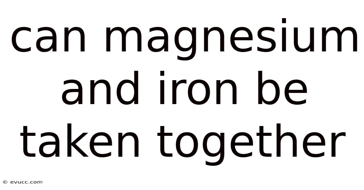 Can Magnesium And Iron Be Taken Together