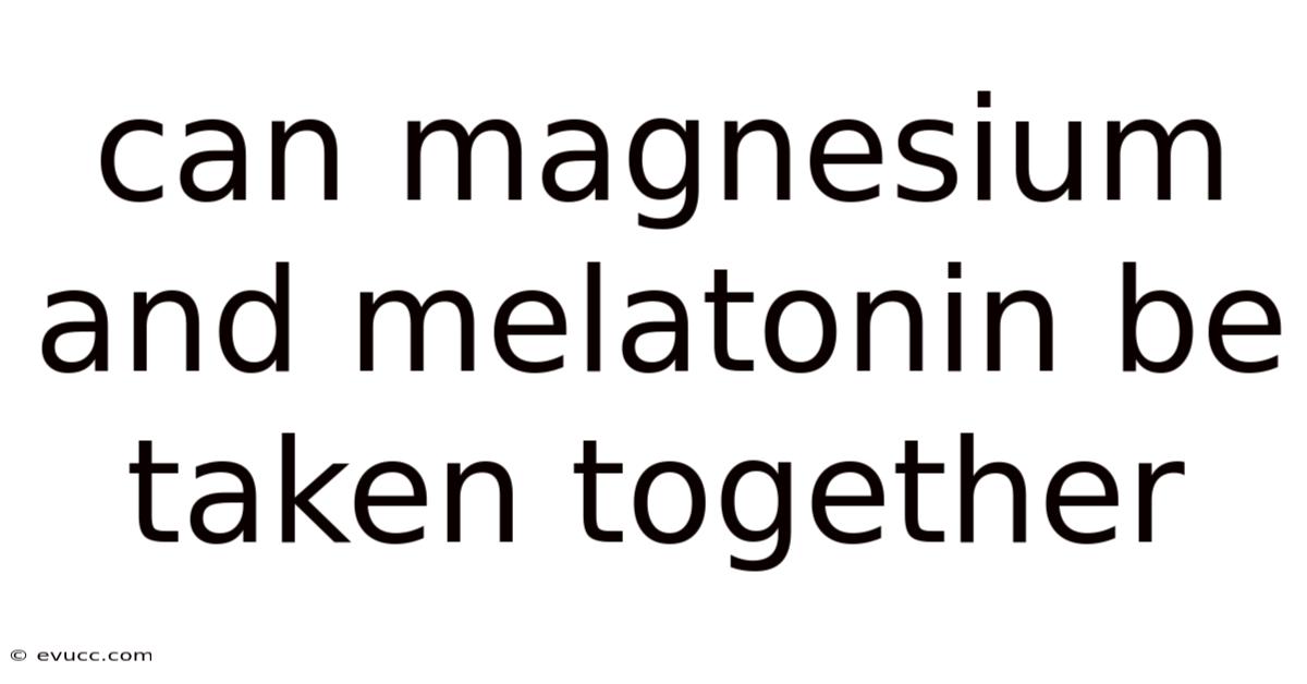 Can Magnesium And Melatonin Be Taken Together
