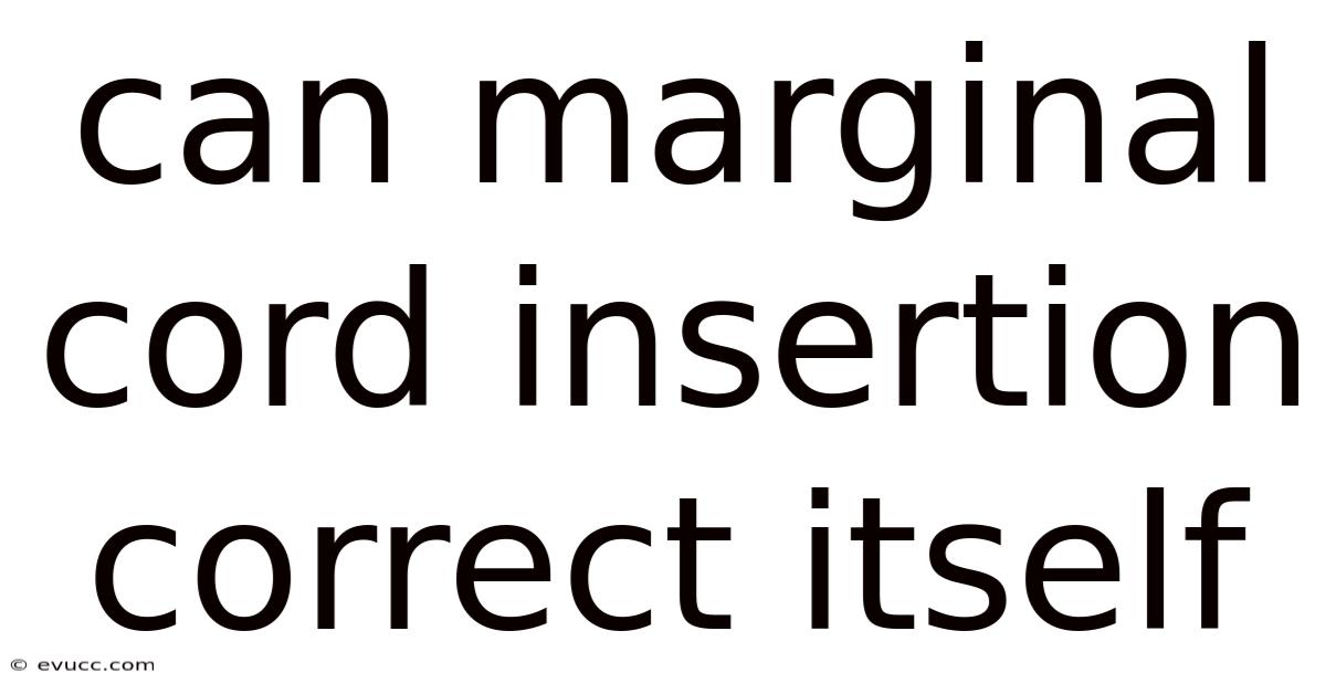 Can Marginal Cord Insertion Correct Itself