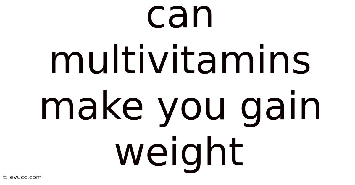 Can Multivitamins Make You Gain Weight