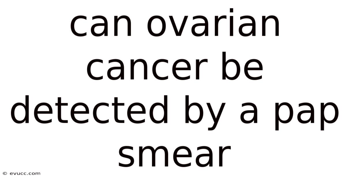 Can Ovarian Cancer Be Detected By A Pap Smear