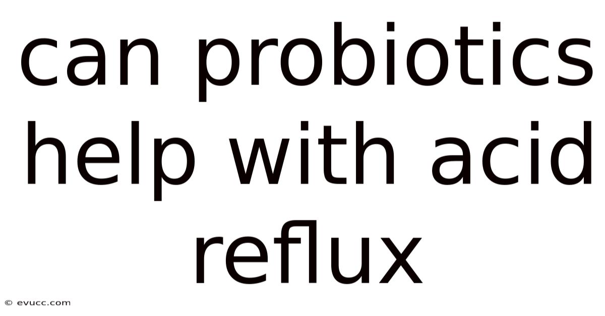 Can Probiotics Help With Acid Reflux