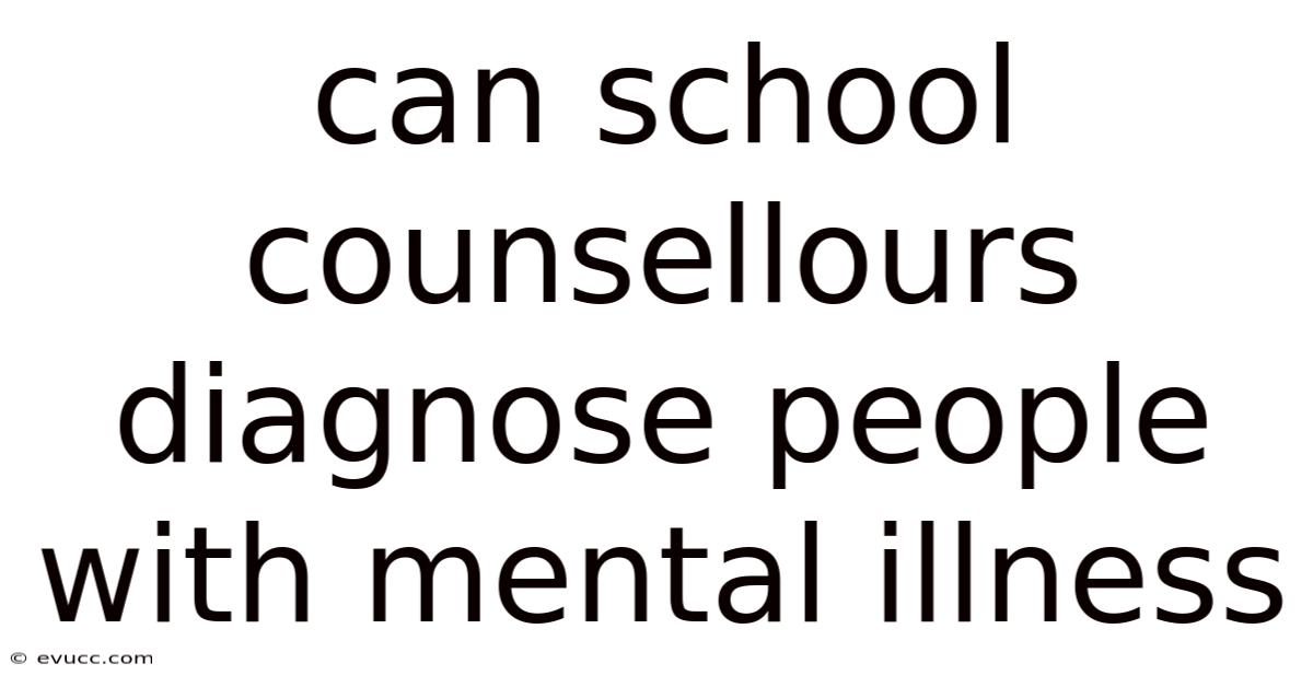 Can School Counsellours Diagnose People With Mental Illness