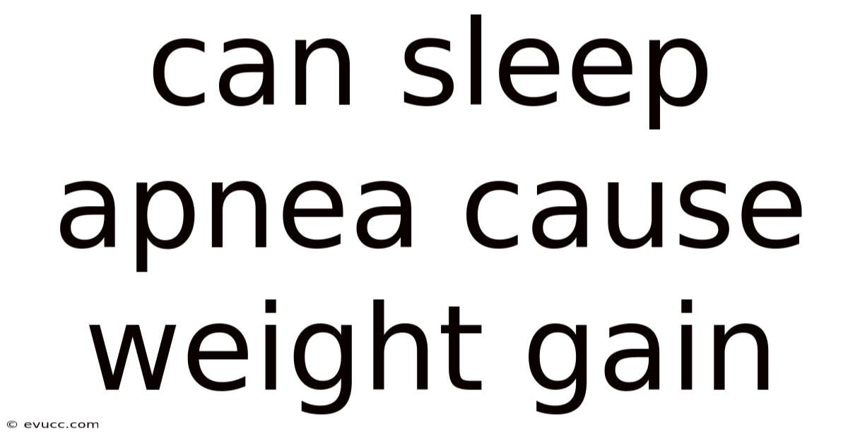 Can Sleep Apnea Cause Weight Gain