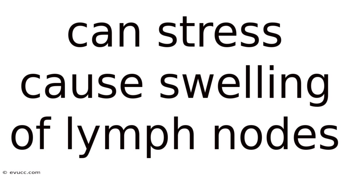 Can Stress Cause Swelling Of Lymph Nodes