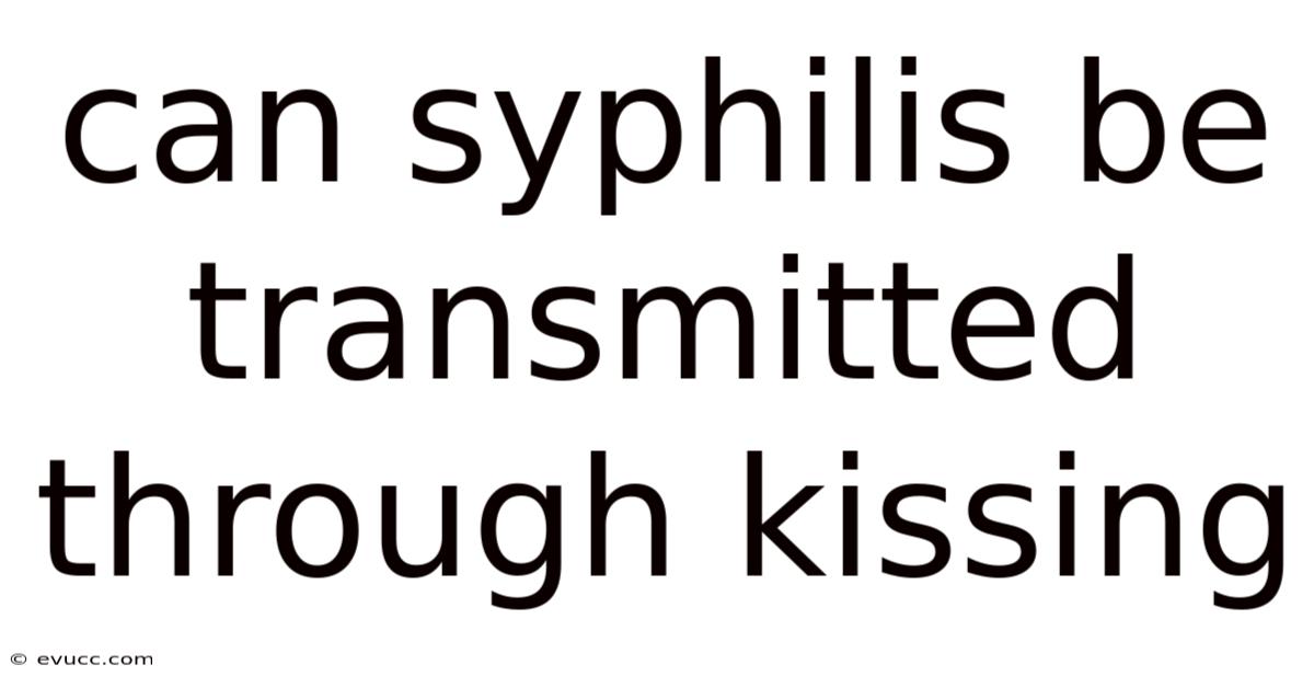 Can Syphilis Be Transmitted Through Kissing
