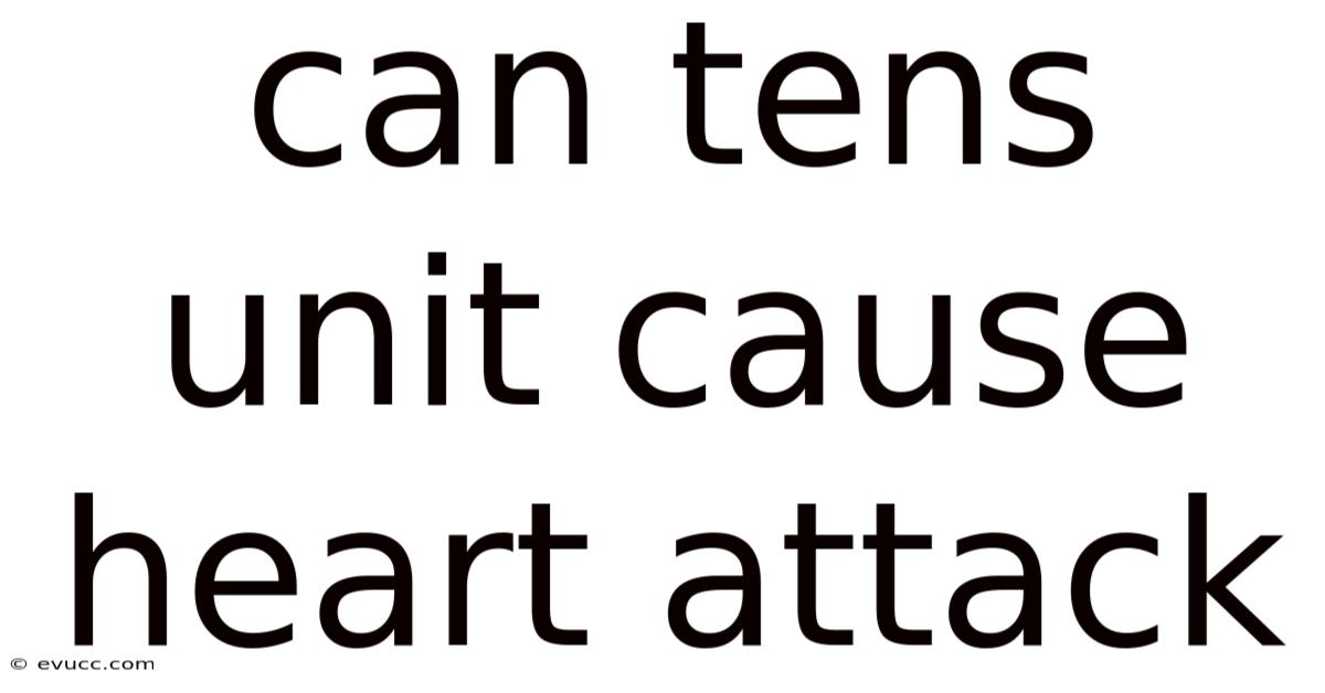 Can Tens Unit Cause Heart Attack