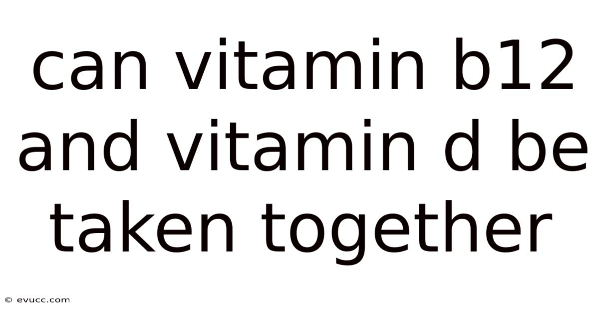 Can Vitamin B12 And Vitamin D Be Taken Together